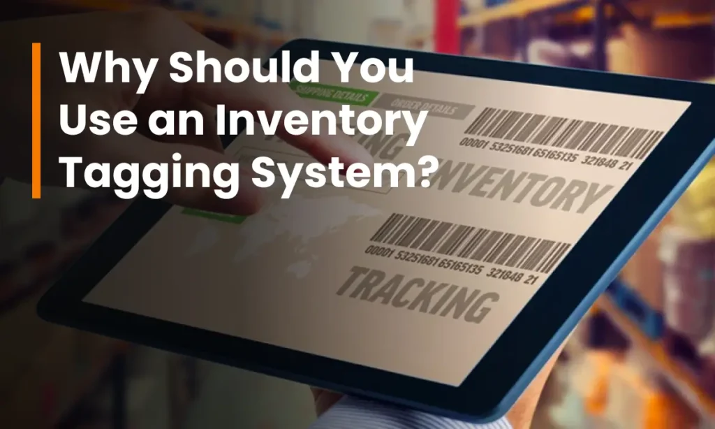 Why Should You Use an Inventory Tagging System?