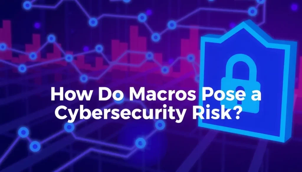 How Do Macros Pose a Cybersecurity Risk?