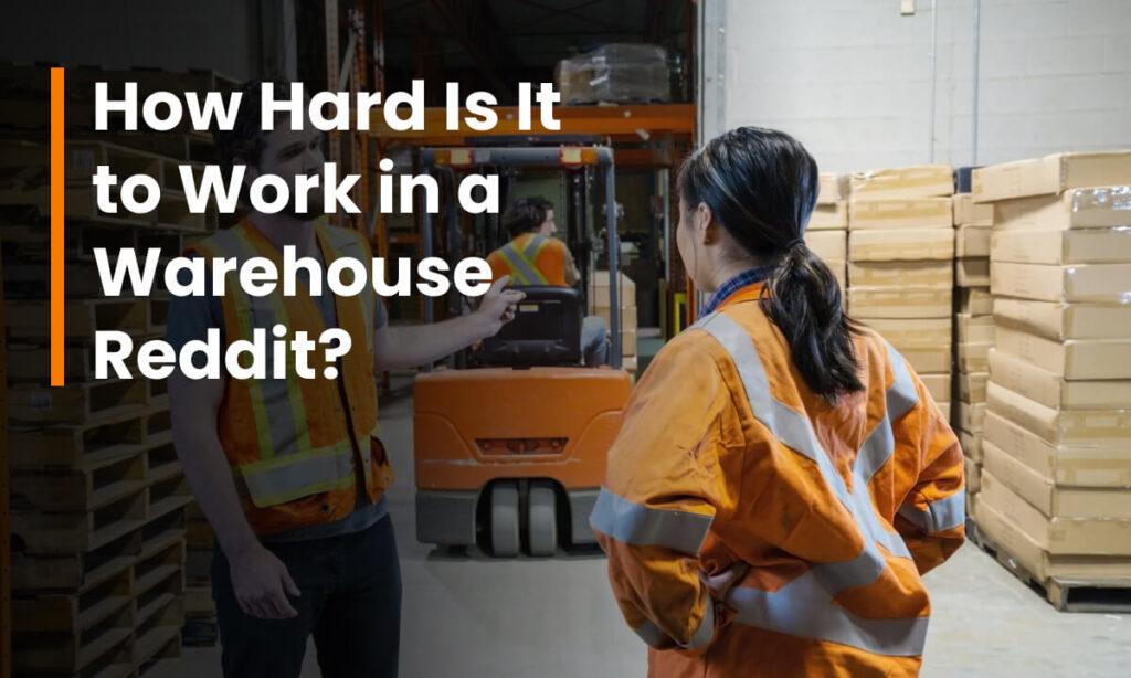 How Hard Is It to Work in a Warehouse Reddit