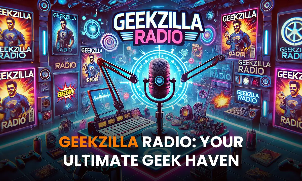 Geekzilla Radio Your Ultimate Geek Haven