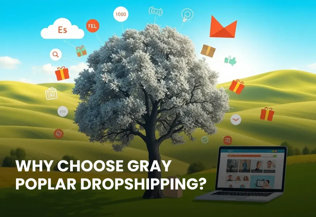 Why Choose Gray Poplar Dropshipping